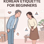 A Beginner’s Guide to Korean Etiquette (Bowing, Table manners, Greetings, Respect hierarchy, Social gestures)